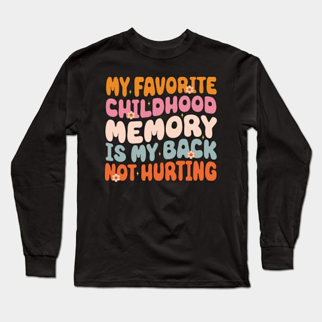 My Favorite Childhood Memory Is My Back Not Hurting Funny Adulting Sarcastic Gift Long Sleeve T-Shirt by David Brown